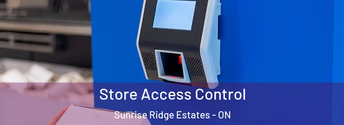  Store Access Control Sunrise Ridge Estates - ON
